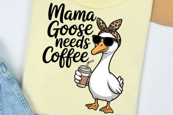 Mama Goose Needs Coffee Mom Mother’s Day