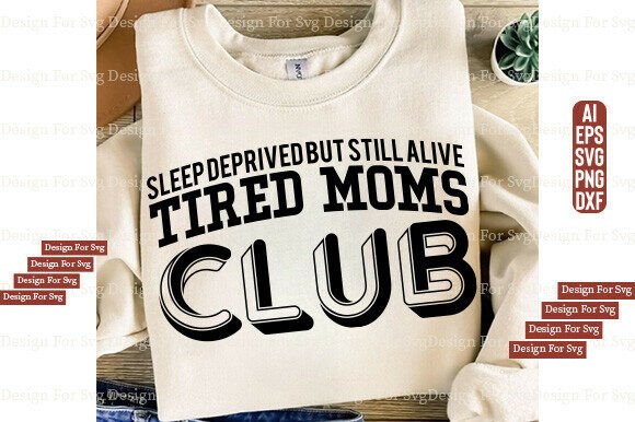 Mom Life Shirt SVG: Tired Moms Club Sweatshirt